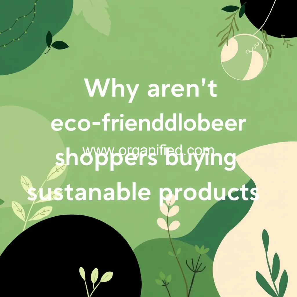 Read more about the article Why aren’t eco-friendly shoppers buying sustainable products?
