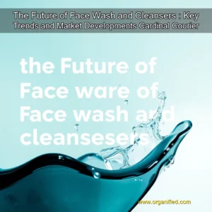 Read more about the article The Future of Face Wash and Cleansers : Key Trends and Market Developments  Cardinal Courier