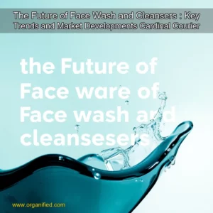 Read more about the article The Future of Face Wash and Cleansers : Key Trends and Market Developments  Cardinal Courier
