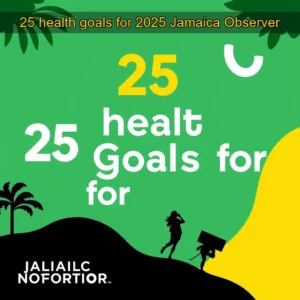 Read more about the article 25 health goals for 2025  Jamaica Observer