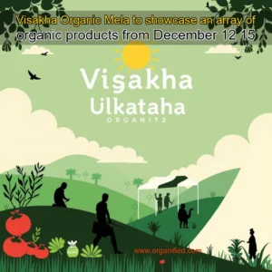 Read more about the article Visakha Organic Mela to showcase an array of organic products from December 12  15