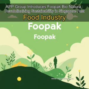 Read more about the article APP Group Introduces Foopak Bio Natura : Revolutionizing Sustainability in Singapore Fast Food Industry