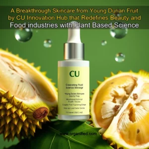 Read more about the article A Breakthrough Skincare from Young Durian Fruit by CU Innovation Hub that Redefines Beauty and Food industries with Plant  Based Science