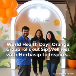 Read more about the article World Health Day : Orange Group rolls out Sip Wellness with Herbasip to Inspire Healthier Living