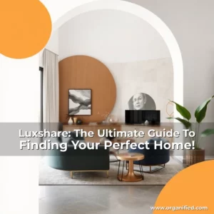 Read more about the article Luxshare: The Ultimate Guide To Finding Your Perfect Home!