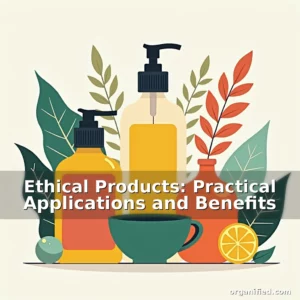Read more about the article Ethical Products: Practical Applications and Benefits