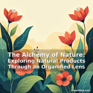 Read more about the article The Alchemy of Nature: Exploring Natural Products Through an Organified Lens