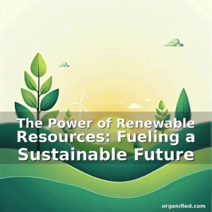 Read more about the article The Power of Renewable Resources: Fueling a Sustainable Future