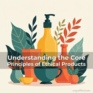 Read more about the article Understanding the Core Principles of Ethical Products