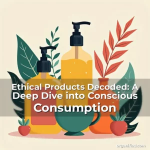 Read more about the article Ethical Products Decoded: A Deep Dive into Conscious Consumption