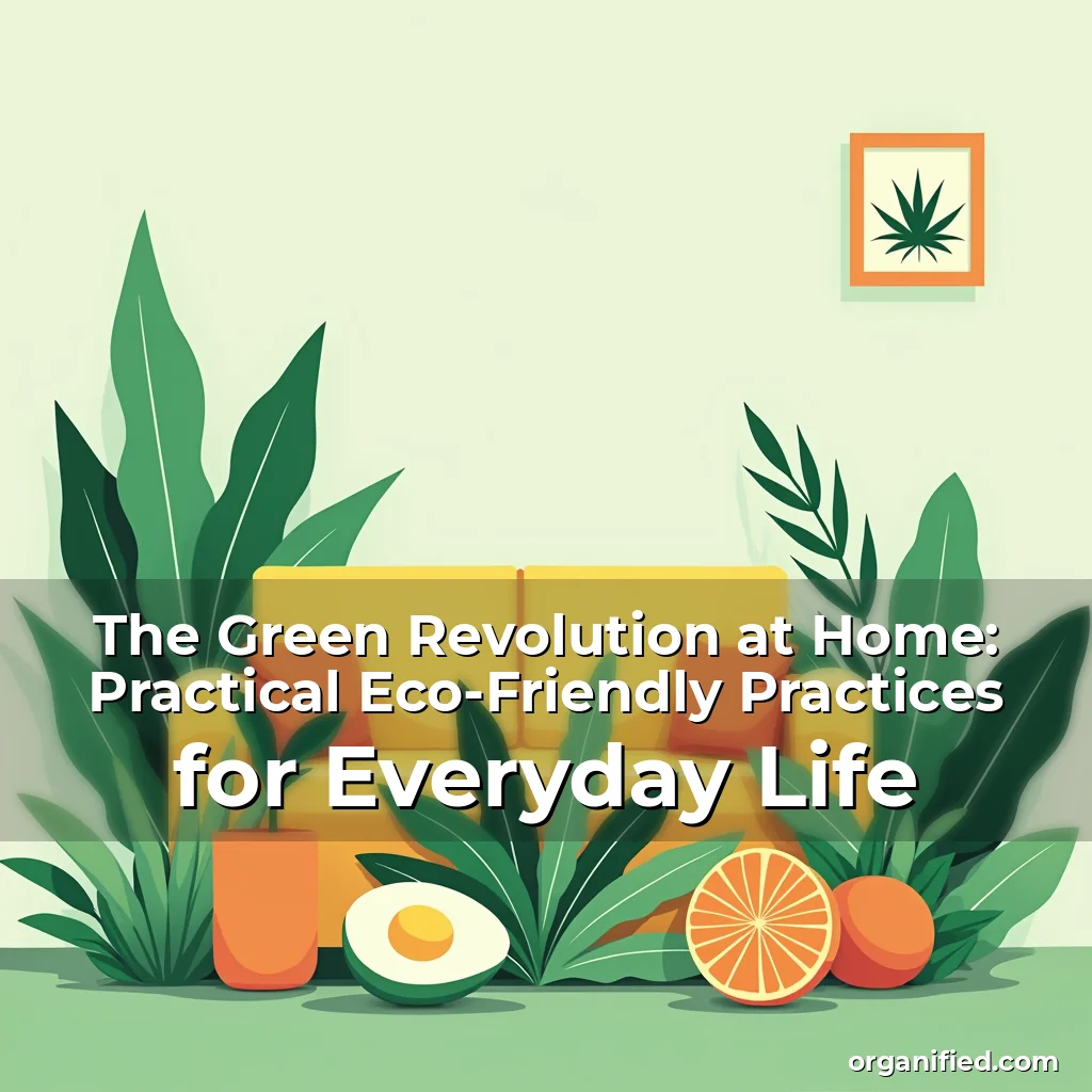 Read more about the article The Green Revolution at Home: Practical Eco-Friendly Practices for Everyday Life