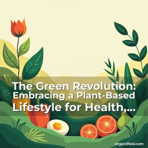 Read more about the article The Green Revolution: Embracing a Plant-Based Lifestyle for Health, Sustainability, and Community