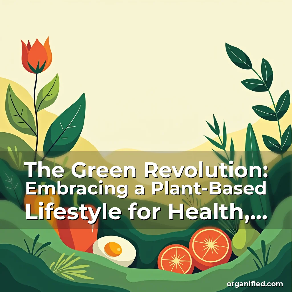 Read more about the article The Green Revolution: Embracing a Plant-Based Lifestyle for Health, Sustainability, and Community